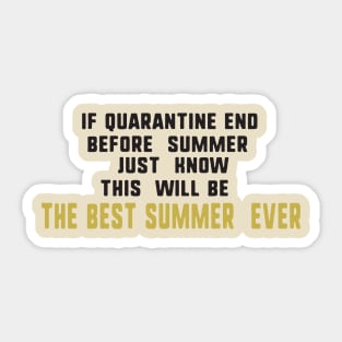 If quarantine end before summer just know this will be the best summer ever Sticker